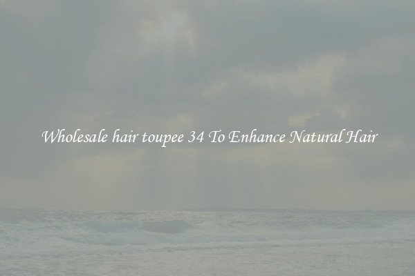Wholesale hair toupee 34 To Enhance Natural Hair