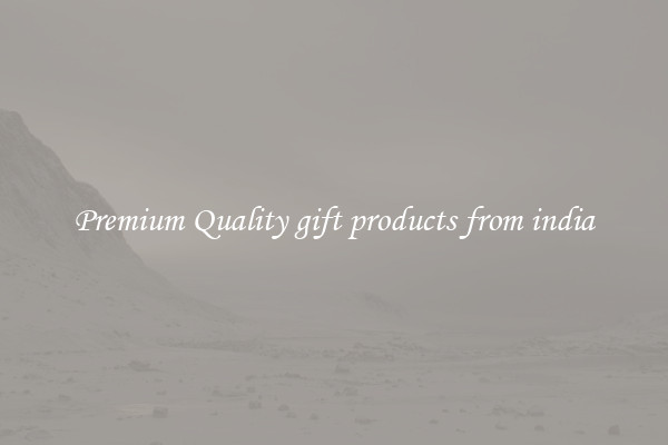 Premium Quality gift products from india