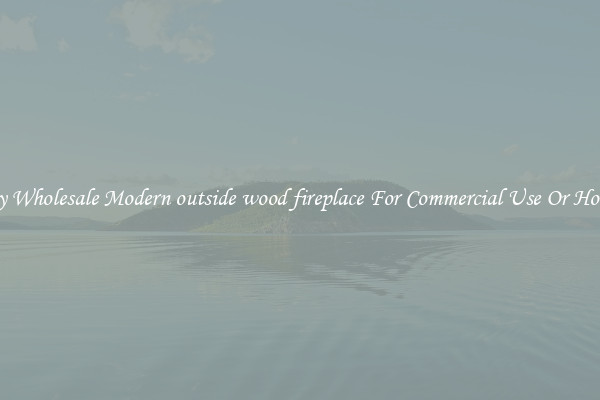 Buy Wholesale Modern outside wood fireplace For Commercial Use Or Homes