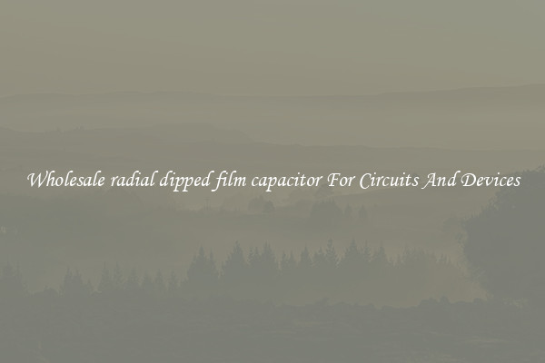 Wholesale radial dipped film capacitor For Circuits And Devices