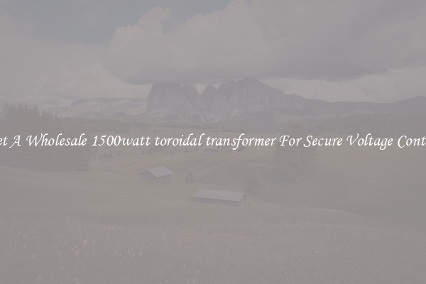 Get A Wholesale 1500watt toroidal transformer For Secure Voltage Control