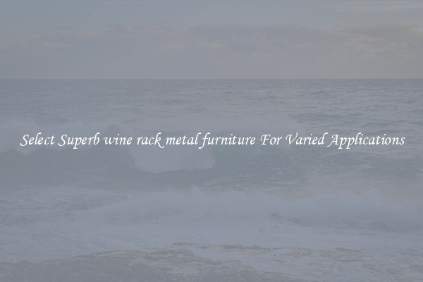 Select Superb wine rack metal furniture For Varied Applications