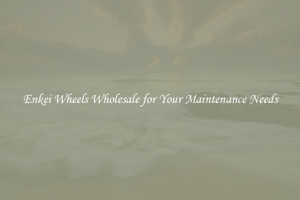 Enkei Wheels Wholesale for Your Maintenance Needs