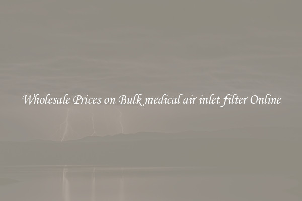 Wholesale Prices on Bulk medical air inlet filter Online