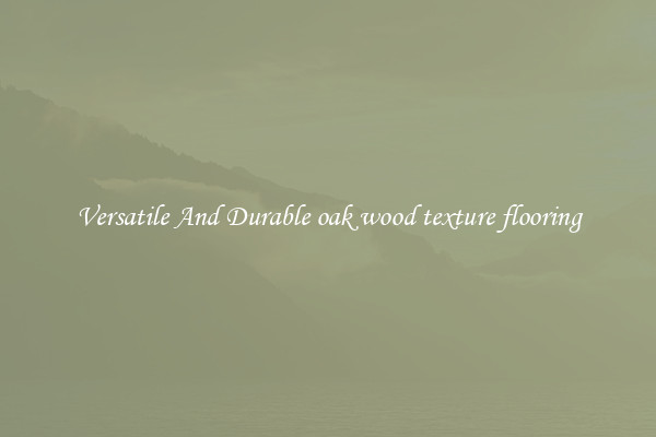 Versatile And Durable oak wood texture flooring