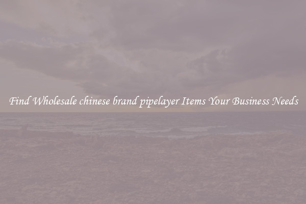 Find Wholesale chinese brand pipelayer Items Your Business Needs