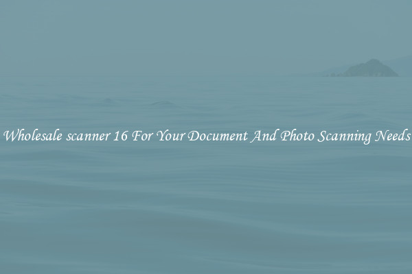 Wholesale scanner 16 For Your Document And Photo Scanning Needs