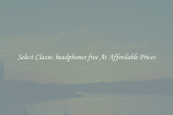 Select Classic headphones free At Affordable Prices