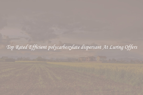 Top Rated Efficient polycarboxylate dispersant At Luring Offers