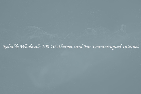 Reliable Wholesale 100 10 ethernet card For Uninterrupted Internet