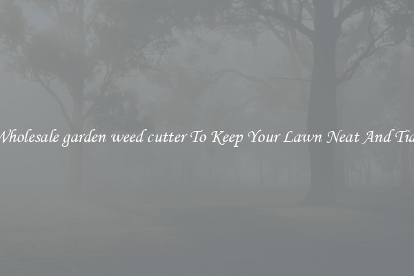 Wholesale garden weed cutter To Keep Your Lawn Neat And Tidy