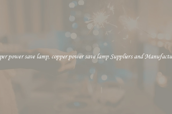 copper power save lamp, copper power save lamp Suppliers and Manufacturers