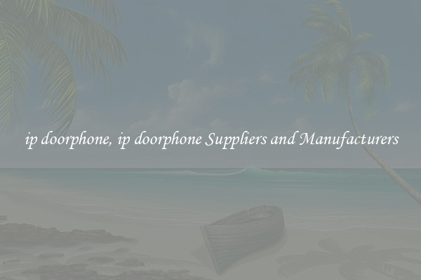 ip doorphone, ip doorphone Suppliers and Manufacturers