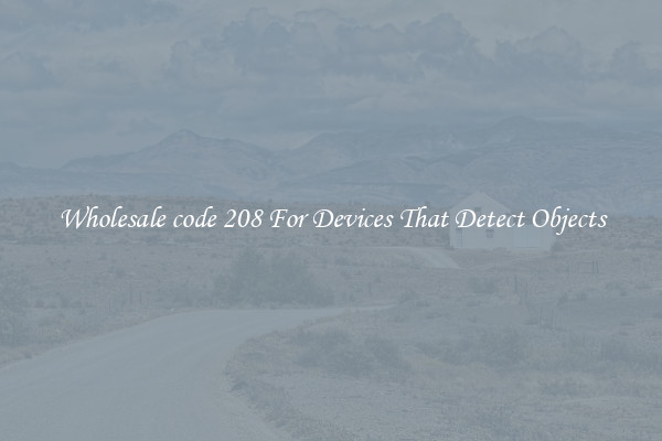 Wholesale code 208 For Devices That Detect Objects