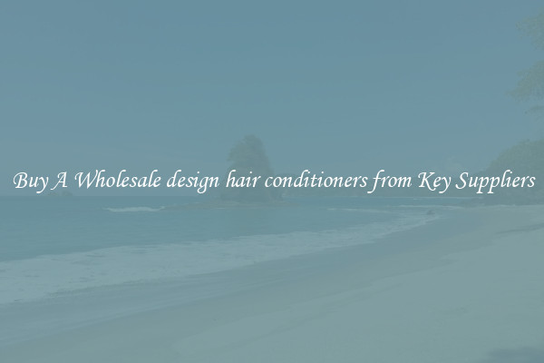 Buy A Wholesale design hair conditioners from Key Suppliers