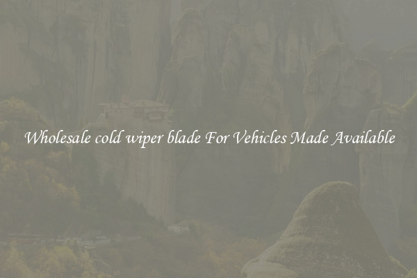 Wholesale cold wiper blade For Vehicles Made Available