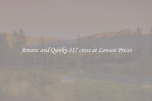 Artistic and Quirky 317 cross at Lowest Prices