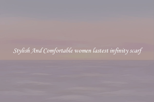Stylish And Comfortable women lastest infinity scarf