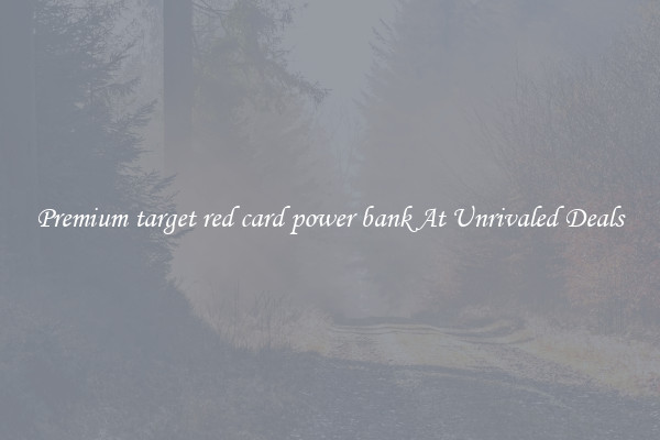 Premium target red card power bank At Unrivaled Deals