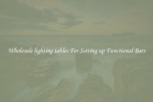 Wholesale lighting tables For Setting up Functional Bars