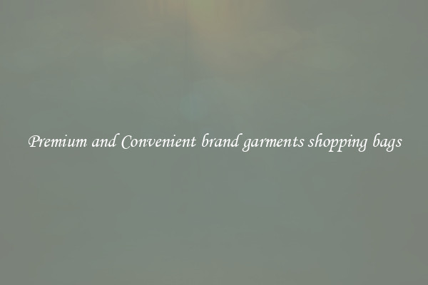 Premium and Convenient brand garments shopping bags