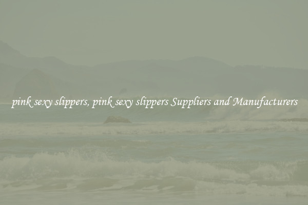 pink sexy slippers, pink sexy slippers Suppliers and Manufacturers