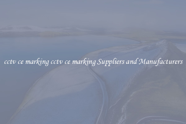 cctv ce marking cctv ce marking Suppliers and Manufacturers