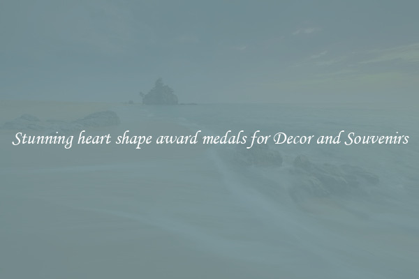 Stunning heart shape award medals for Decor and Souvenirs