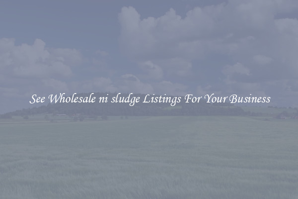 See Wholesale ni sludge Listings For Your Business