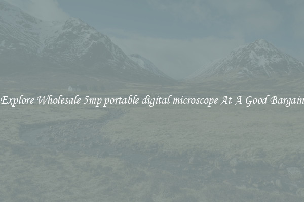 Explore Wholesale 5mp portable digital microscope At A Good Bargain