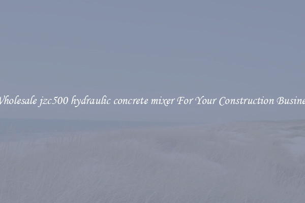 Wholesale jzc500 hydraulic concrete mixer For Your Construction Business