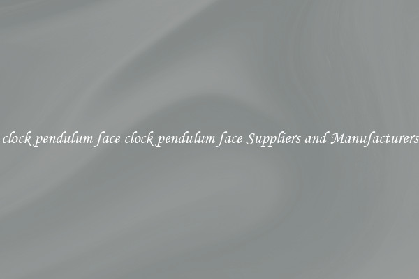 clock pendulum face clock pendulum face Suppliers and Manufacturers