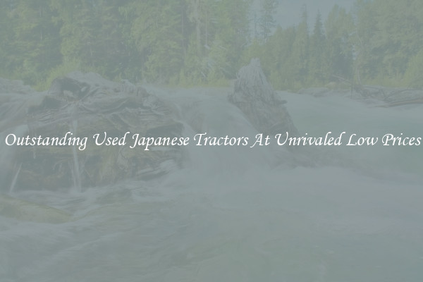 Outstanding Used Japanese Tractors At Unrivaled Low Prices