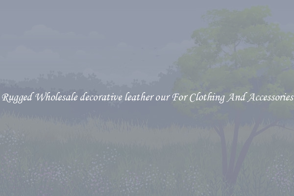 Rugged Wholesale decorative leather our For Clothing And Accessories