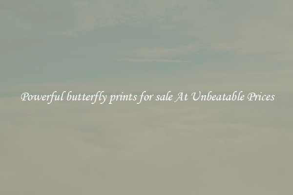 Powerful butterfly prints for sale At Unbeatable Prices