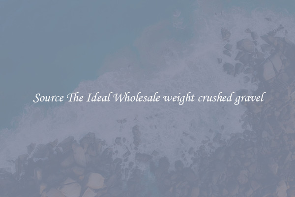Source The Ideal Wholesale weight crushed gravel