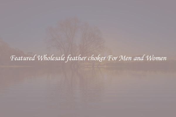 Featured Wholesale feather choker For Men and Women
