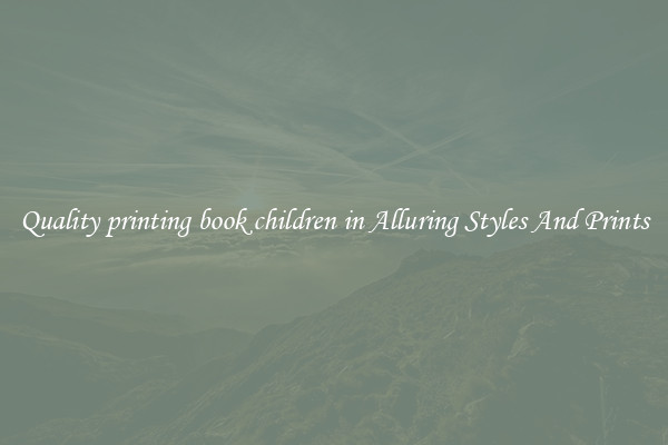 Quality printing book children in Alluring Styles And Prints
