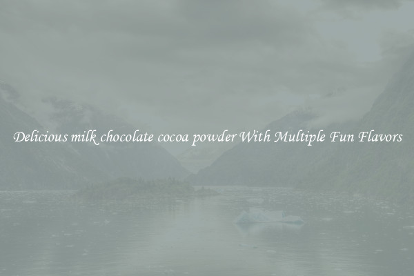 Delicious milk chocolate cocoa powder With Multiple Fun Flavors