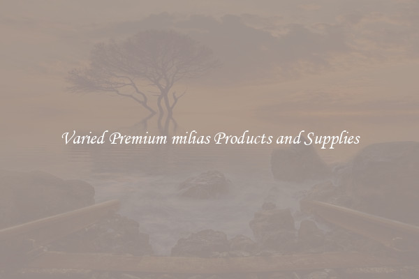 Varied Premium milias Products and Supplies