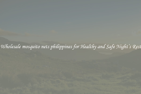 Wholesale mosquito nets philippines for Healthy and Safe Night’s Rest