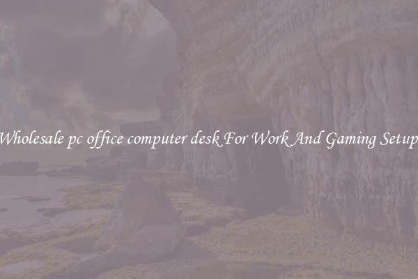 Wholesale pc office computer desk For Work And Gaming Setups