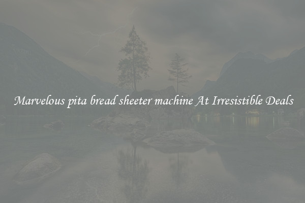 Marvelous pita bread sheeter machine At Irresistible Deals