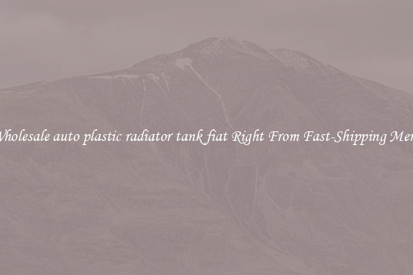 Buy Wholesale auto plastic radiator tank fiat Right From Fast-Shipping Merchants