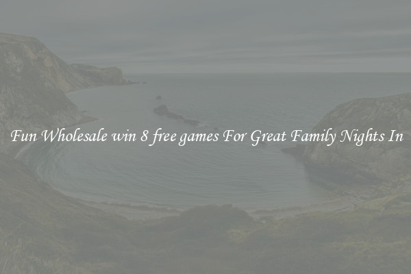 Fun Wholesale win 8 free games For Great Family Nights In