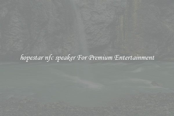 hopestar nfc speaker For Premium Entertainment