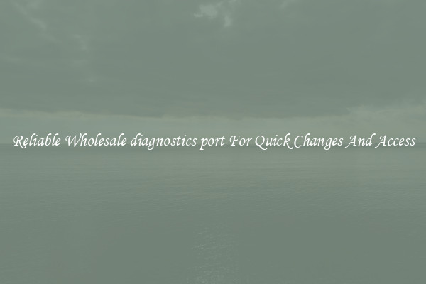 Reliable Wholesale diagnostics port For Quick Changes And Access