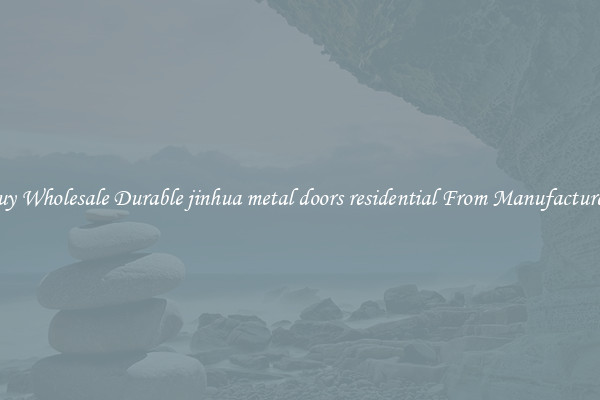 Buy Wholesale Durable jinhua metal doors residential From Manufacturers