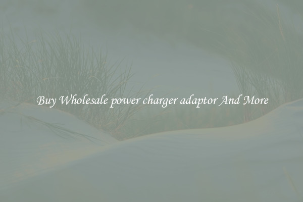 Buy Wholesale power charger adaptor And More