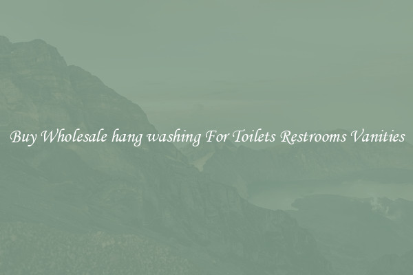 Buy Wholesale hang washing For Toilets Restrooms Vanities